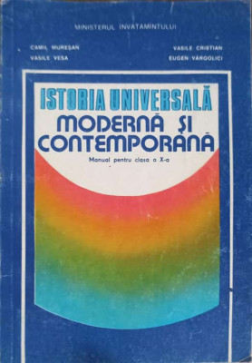 ISTORIA UNIVERSALA. MODERNA SI CONTEMPORANA. MANUAL PENTRU CLASA A X-A-C. MURESAN, V. VESA, V. CRISTIAN, E. VARG foto