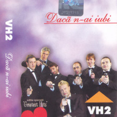 Caseta audio: VH2 - Daca n-ai iubi ( 2004 , originala, stare foarte buna )