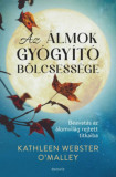 Az &aacute;lmok gy&oacute;gy&iacute;t&oacute; b&ouml;lcsess&eacute;ge - Beavat&aacute;s az &aacute;lomvil&aacute;g rejtett titkaiba - Kathleen Webster O&#039;Malley