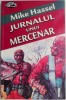 Jurnalul unui mercenar &ndash; Mike Hassel - Carte beletristica
