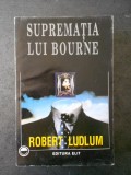 ROBERT LUDLUM - SUPREMATIA LUI BOURNE