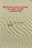 Cumpara ieftin Dictionar enciclopedic de arta veche a romaniei (AP56)