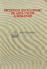 Dictionar enciclopedic de arta veche a romaniei (AP56)