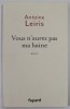VOUS N&#039;AUREZ PAS MA HAINE par ANTOINE LEIRIS , 2016