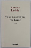 VOUS N&#039;AUREZ PAS MA HAINE par ANTOINE LEIRIS , 2016