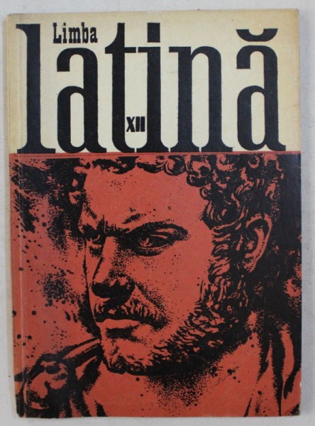 LIMBA LATINA , MANUAL PENTRU CLASA A XII - A de T. VASILESCU si C. DRAGULESCU , 1979