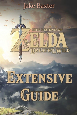 The Legend of Zelda: Breath of the Wild Extensive Guide: Shrines, Quests, Strategies, Recipes, Locations, How Tos and More foto