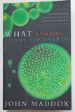 WHAT REMAINS TO BE DISCOVERED , MAPPING THE SECRETS OF THE UNIVERSE , THE ORIGIN OF LIFE by JOHN MADDOX , 1998