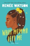 What Momma Left Me | Renee Watson, Bloomsbury Publishing PLC