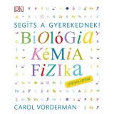 Seg&iacute;ts a gyerekednek! Biol&oacute;gia, k&eacute;mia, fizika l&eacute;p&eacute;sről l&eacute;p&eacute;sre - Carol Vorderman