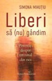 Liberi sa (nu) gandim - Simona Mihutiu