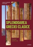 Descopera istoria. Splendoarea Greciei clasice. Secolul lui Pericle - J. A. Cardona - Litera