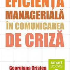 Eficienta manageriala in comunicarea de criza - Georgiana Cristea