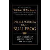 Intelepciunea unui Bullfrog. Leadership simplificat (dar nu usor) - William H. McRaven
