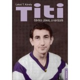 TITI - G&ouml;r&ouml;g J&aacute;nos, a var&aacute;zsl&oacute; - LAKAT T.K&Aacute;ROLY