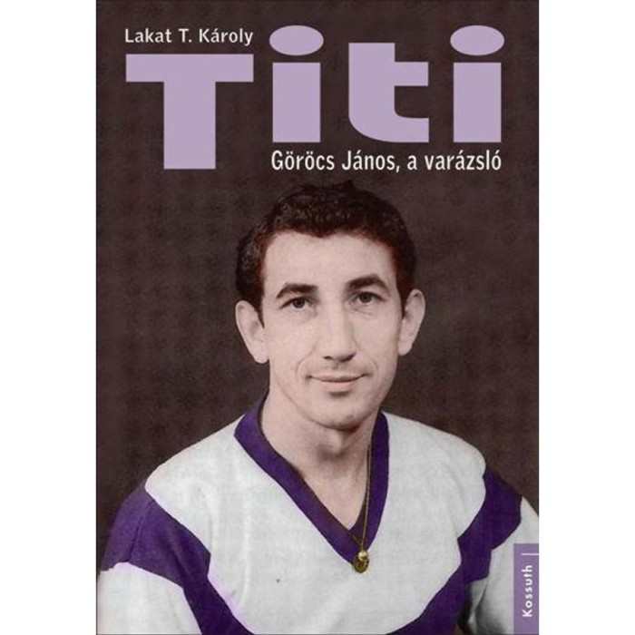 TITI - G&ouml;r&ouml;g J&aacute;nos, a var&aacute;zsl&oacute; - LAKAT T.K&Aacute;ROLY