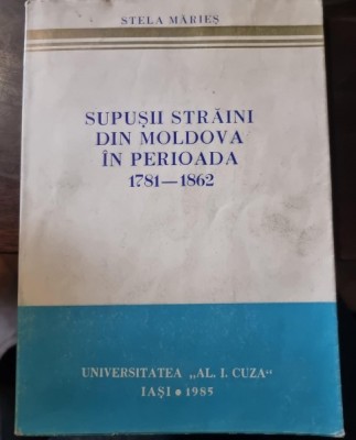 Supusii straini din Moldova in perioada 1781-1862 - Stela Maries foto