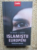 Islamistii europeni. Revolta tinerei generatii - Robert S. Leiken