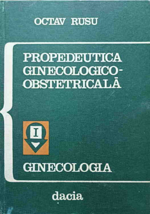 PROPEDEUTICA GINECOLOGICO-OBSTETRICALA VOL.1 GINECOLOGIA-OCTAV RUSU