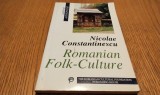 ROMANIAN FOLK-CULTURE - Nicolae Constantinescu (dedicatie-autograf) - Editura Fundatiei Culturale Romane, 1999, 160 p. cu imagini anexate; lb. engleza
