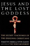 Jesus and the Lost Goddess: The Secret Teachings of the Original Christians