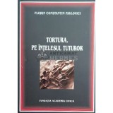 Tortura, pe intelesul tuturor - Florin Constantin Pavlovici ($D113)