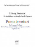 Puncte de cotitura - De la nastere la 3 ani | T. Berry Brazelton, Joshua D. Sparrow