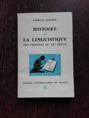 HISTOIRE DE LA LINGUISTIQUE DES ORIGINES AU XX SIECLE - GEORGES MOUNIN (CARTE IN LIMBA FRANCEZA) foto