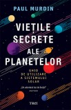 Viețile secrete ale planetelor - Paul Murdin - Editura Trei