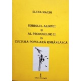 Elena Maxim - Simbolul Albinei si al produselor ei in cultura populara romaneasca (Editia: 2019)
