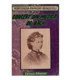 Hortensia Papadat - Bengescu - Concert din muzica de Bach - 118884