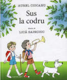 Cumpara ieftin Sus la codru | Aurel Ciocanu, Cartier