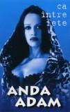 Caseta Anda Adam-Ca Intre Fete, originala, Casete audio, Pop, a&amp;a records romania