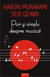 Pur și simplu despre muzică - Paperback brosat - Haruki Murakami, Seiji Ozawa - Polirom