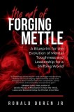 The Art of Forging Mettle: A Blueprint for the Evolution of Mental Toughness and Leadership for a Shifting World