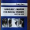 Radiology- imaging for medical students. Practical guide - Dragos Negru