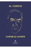 Chipuri si cuvinte - Al. Clenciu