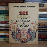 DOINA SILVIA MARIAN - 303 MODELE PENTRU CROSETAT SI TRICOTAT , 1984 *