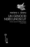 Un Genocid Nerecunoscut Mariana Ţăranu - Carte Paperback Istorie Vremea Foamete Basarabia 1946-1947