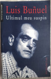 LUIS BUNUEL - ULTIMUL MEU SUSPIN (trad. LUMINITA VOINA-RAUT / 2004)