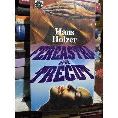 FEREASTRA SPRE TRECUT - HANS HOLZER