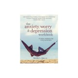 The Anxiety, Worry &amp; Depression Workbook