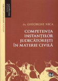 Competenta instantelor judecatoresti in materie civila | Gheorghe Nica, Universul Juridic
