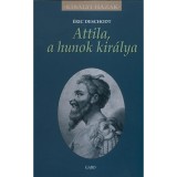 Attila, a hunok kir&aacute;lya - &Eacute;ric Deschodt