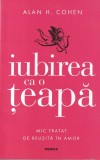 Alan H. Cohen - Iubirea ca o teapa. Mic tratat de reusita in amor