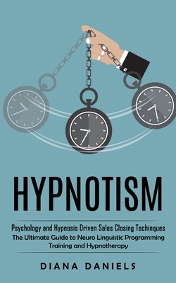 Hypnotism: Psychology and Hypnosis Driven Sales Closing Techinques (The Ultimate Guide to Neuro Linguistic Programming Training a foto