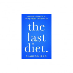 The Last Diet: Discover the Secret to Losing Weight--For Good