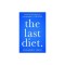 The Last Diet: Discover the Secret to Losing Weight--For Good