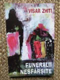 Funeralii nesfarsite Visar Zhiti