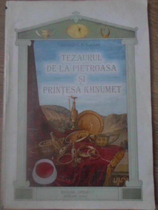 TEZAURUL DE LA PIETROASA SI PRINTESA KHNUMET (1914-1876 I.E.N.) VOL.1-GHEORGHE V. CARLAN